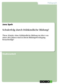 Schulerfolg durch frühkindliche Bildung? - Jana Speh - kostenlos E-Book
