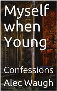 Myself when Young / Confessions - Alexander Raban Waugh - E-Book