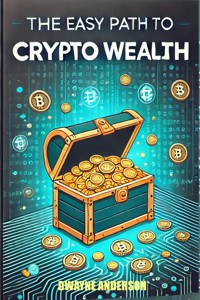 The Easy Path to Crypto Wealth - Dwayne Anderson - E-Book