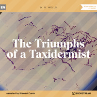 The Triumphs of a Taxidermist (Unabridged) - H G Wells - Hörbuch