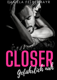 Closer - Gefährlich nah - Daniela Felbermayr - E-Book