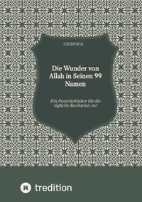 Die Wunder von Allah in Seinen 99 Namen - Cigdem K. - E-Book