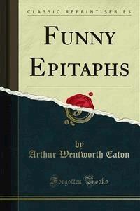 Funny Epitaphs - Arthur Wentworth Eaton - E-Book