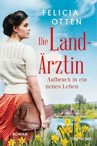 Die Landärztin - Aufbruch in ein neues Leben - Felicia Otten - E-Book