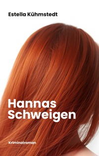 Hannas Schweigen - Estella Kühmstedt - E-Book