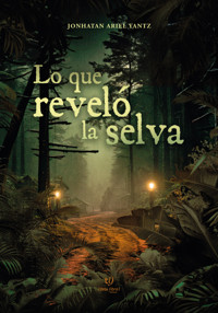Lo que reveló la selva - Jonhatan Ariel Yantz - E-Book