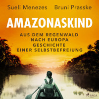 Amazonaskind – Aus dem Regenwald nach Europa. Geschichte einer Selbstbefreiung - Sueli Menezes - Hörbuch