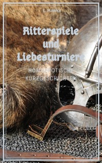 Ritterspiele und Liebesturniere - L. Hawke - E-Book