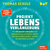 Projekt Lebensverlängerung – Warum 100 gesunde Lebensjahre dank Spitzenforschung und Hightech jetzt schon möglich werden - Thomas Schulz - Hörbuch