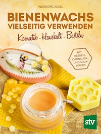 Bienenwachs vielseitig verwenden - Ingeborg Josel - E-Book