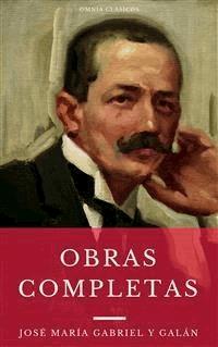 Las Obras Completas De José María Gabriel Y Galán (Omnia Clásicos) - José María Gabriel Y Galán - E-Book