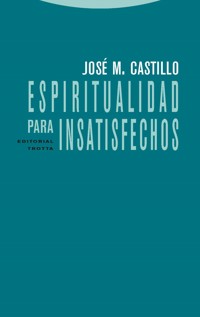 Espiritualidad para insatisfechos - José María Castillo López - E-Book