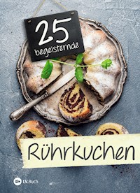 25 begeisternde Rührkuchen -  - E-Book