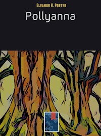 Pollyanna - Eleanor H. Porter - E-Book
