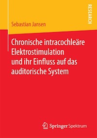 Chronische intracochleäre Elektrostimulation und ihr Einfluss auf das auditorische System - Sebastian Jansen - E-Book