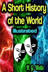 A Short History of the World - illustrated - H.G. Wells - E-Book