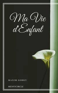 Ma Vie d'Enfant - Maxim Gorky - E-Book
