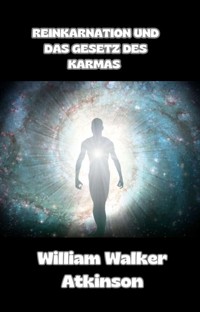 Reinkarnation und das gesetz des karmas (übersetzt) - William Walker Atkinson - E-Book
