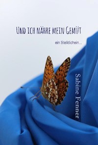 Und ich nähre mein Gemüt - Sabine Fenner - E-Book