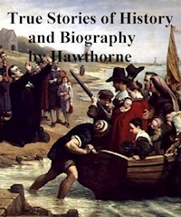 True Stories of History and Biography - Nathaniel Hawthorne - E-Book