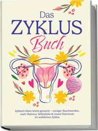 Das Zyklus Buch: Zyklisch leben leicht gemacht – weniger Beschwerden, mehr Balance, Selbstliebe & innere Harmonie im weiblichen Zyklus – inkl. Workbook, Tracker, 4-Wochen-Plan, Rezepten uvm. - Nina Großmann - E-Book