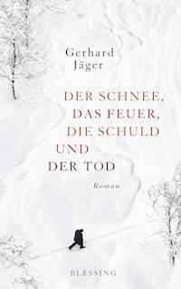 Der Schnee, das Feuer, die Schuld und der Tod - Gerhard Jäger - E-Book