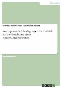 Konzeptionelle Überlegungen im Hinblick auf die Errichtung eines Kinder-/Jugendheimes - Markus Wohlleber - E-Book