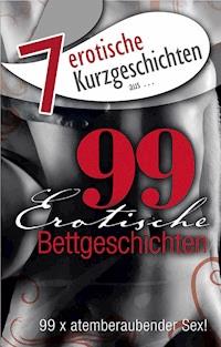7 erotische Bettgeschichten aus: "99 erotische Bettgeschichten" - Kainas Centmy - E-Book