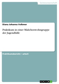 Praktikum in einer Mädchenwohngruppe der Jugendhilfe - Diana Johanna Volkmer - E-Book