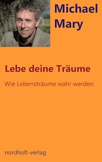 Lebe deine Träume - Michael Mary - E-Book
