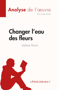 Changer l'eau des fleurs de Valérie Perrin (Analyse de l'œuvre) - lePetitLitteraire - E-Book