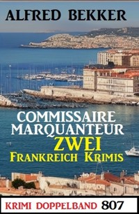 Krimi Doppelband 807 - Commissaire Marquanteur: Zwei Frankreich Krimis - Alfred Bekker - E-Book