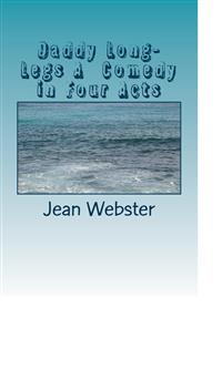 Daddy Long-Legs A Comedy in Four Acts - Jean Webster - E-Book