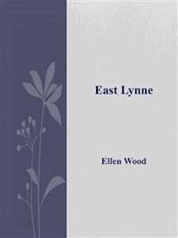 East Lynne  - Ellen Wood - E-Book
