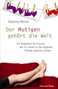 Der Mutigen gehört die Welt - Katarina Michel - E-Book