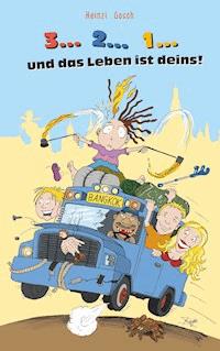 3... 2... 1... und das Leben ist deins! - Heinzi Gosch - E-Book