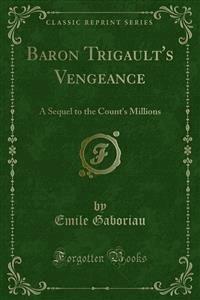 Baron Trigault's Vengeance - Emile Gaboriau - E-Book