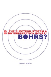 Is the Electron System a Misinterpretation Bohrs? - Helmut Albert - E-Book