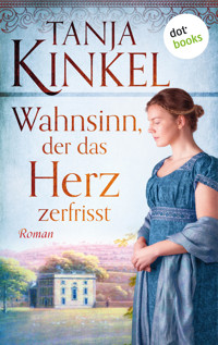 Wahnsinn, der das Herz zerfrisst - Tanja Kinkel - E-Book