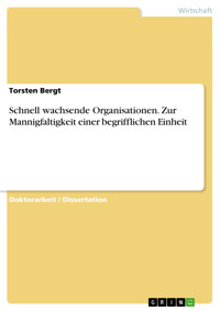 Schnell wachsende Organisationen. Zur Mannigfaltigkeit einer begrifflichen Einheit - Torsten Bergt - E-Book