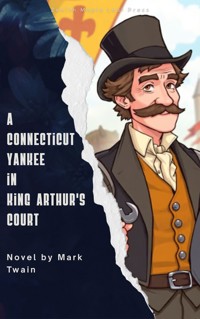 A Connecticut Yankee in King Arthur's Court - Mark Twain - E-Book