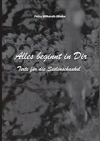 Alles beginnt in Dir - Petra Milkereit-Jähnke - E-Book