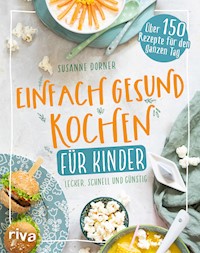Einfach gesund kochen für Kinder - Susanne Dorner - E-Book