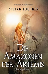 Die Amazonen der Artemis - Stefan Lochner - E-Book