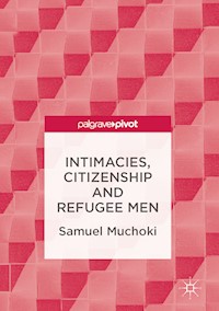 Intimacies, Citizenship and Refugee Men - Samuel Muchoki - E-Book