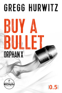 Buy a Bullet. Eine Orphan X 0.5 Kurzgeschichte von Gregg Hurwitz - Gregg Hurwitz - kostenlos E-Book