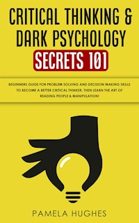 Critical Thinking & Dark Psychology Secrets 101 - Pamela Hughes - E-Book