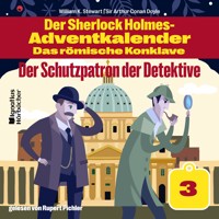 Der Schutzpatron der Detektive (Der Sherlock Holmes-Adventkalender - Das römische Konklave, Folge 3) - Sir Arthur Conan Doyle - Hörbuch