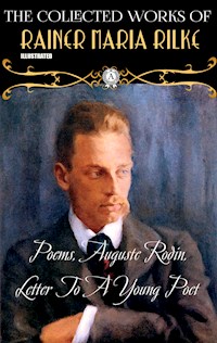 The Collected Works of Rainer Maria Rilke. Illustrated - Rainer Maria Rilke - E-Book