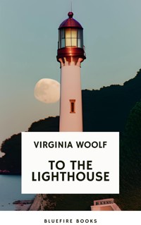 To the Lighthouse A Timeless Classic of Love, Loss, and Self-Discovery (Virginia Woolf Modern Fiction Masterpiece) - Virginia Woolf - E-Book